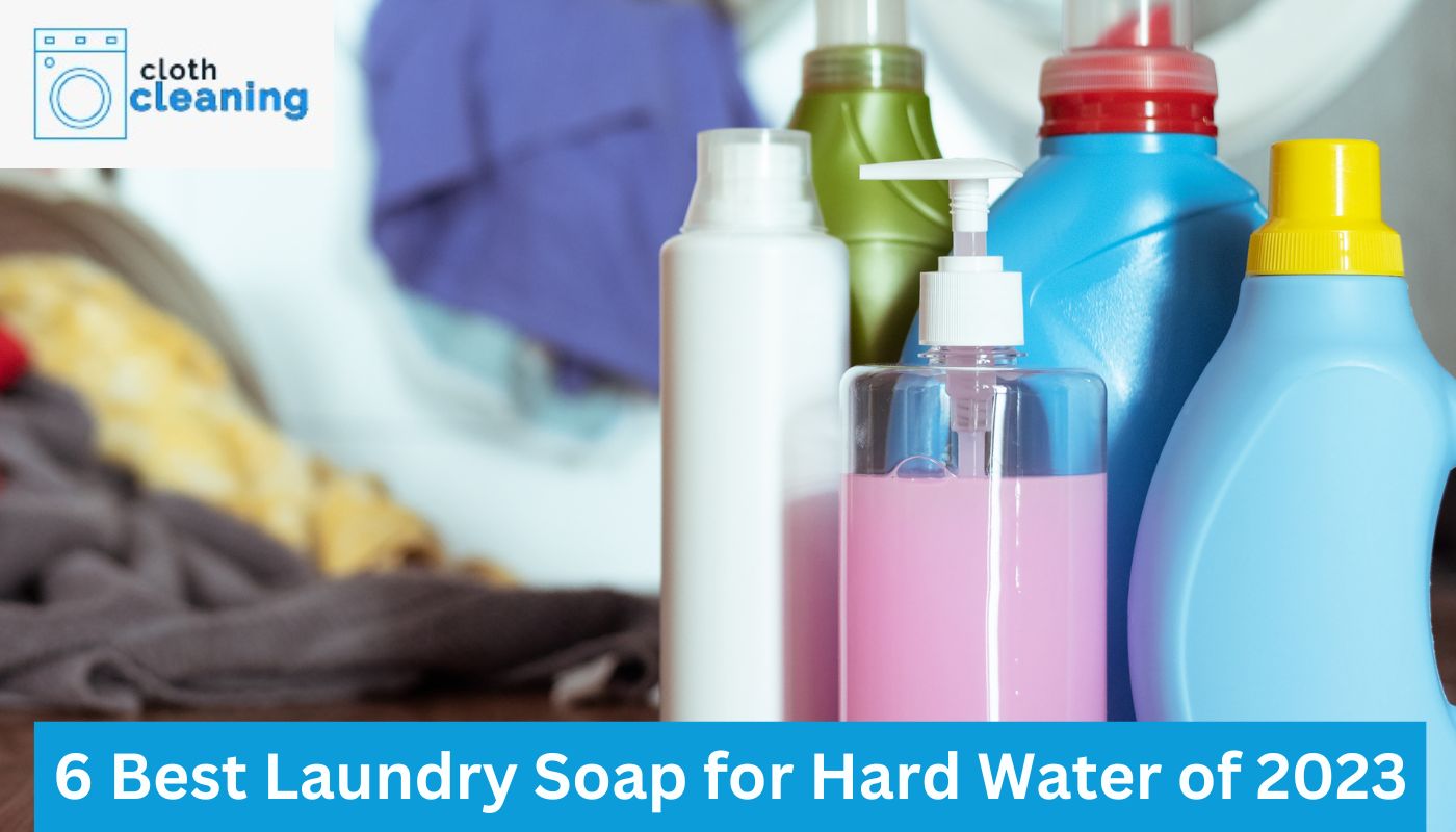 6 Best Laundry Soap for Hard Water of 2023